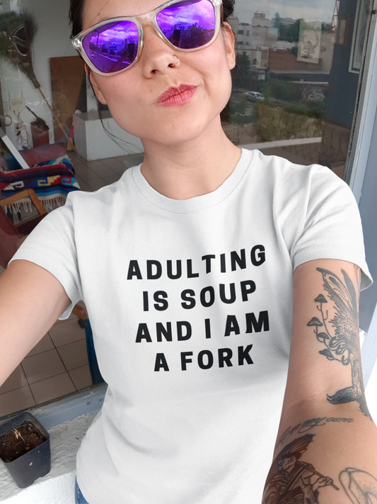 Women's Adulting Is Soup And I Am A Fork White T-Shirt