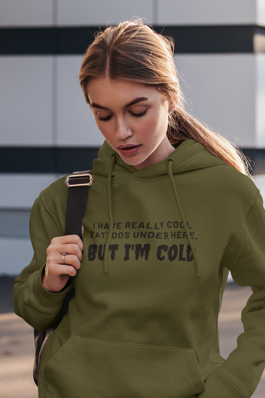 Women's I Have Really Cool Tattoos Under Here But I'm Cold Green Hoodie