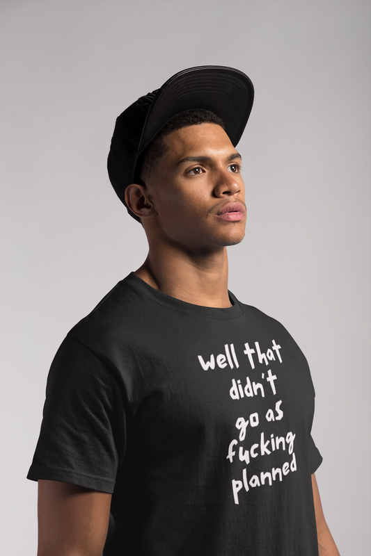 Men's Well That Didn't Go As Fucking Planned Black T-Shirt