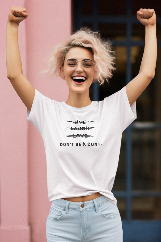 Women's Don't Be A Cunt White T-Shirt