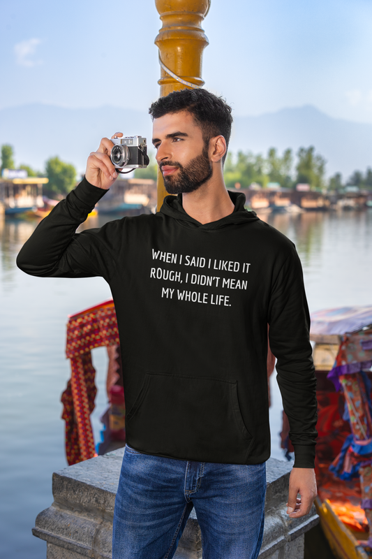 Men's When I Said I Liked It Rough, I Didn't Mean My Whole Life Black Hoodie