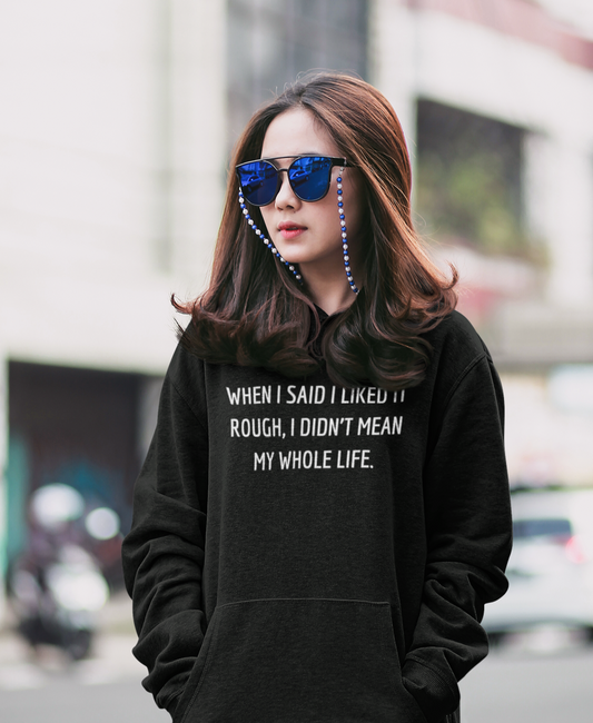Women's When I Said I Liked It Rough, I Didn't Mean My Whole Life Black Hoodie