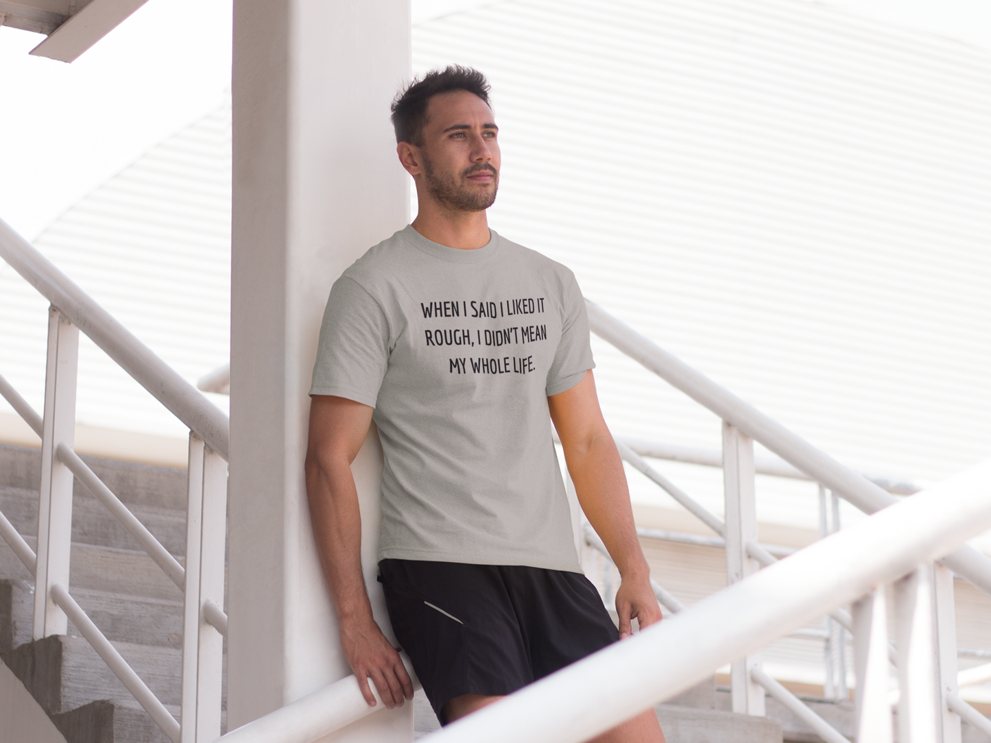 Men's When I Said I Liked It Rough, I Didn't Mean My Whole Life Grey T-Shirt