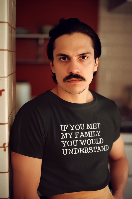Men's If You Met My Family You Would Understand Black T-Shirt