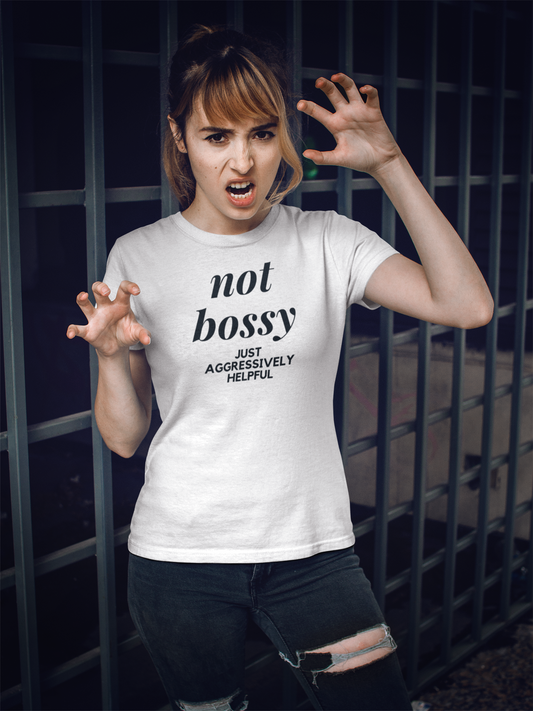 Not Bossy Just Aggressively Helpful Women's White T-Shirt