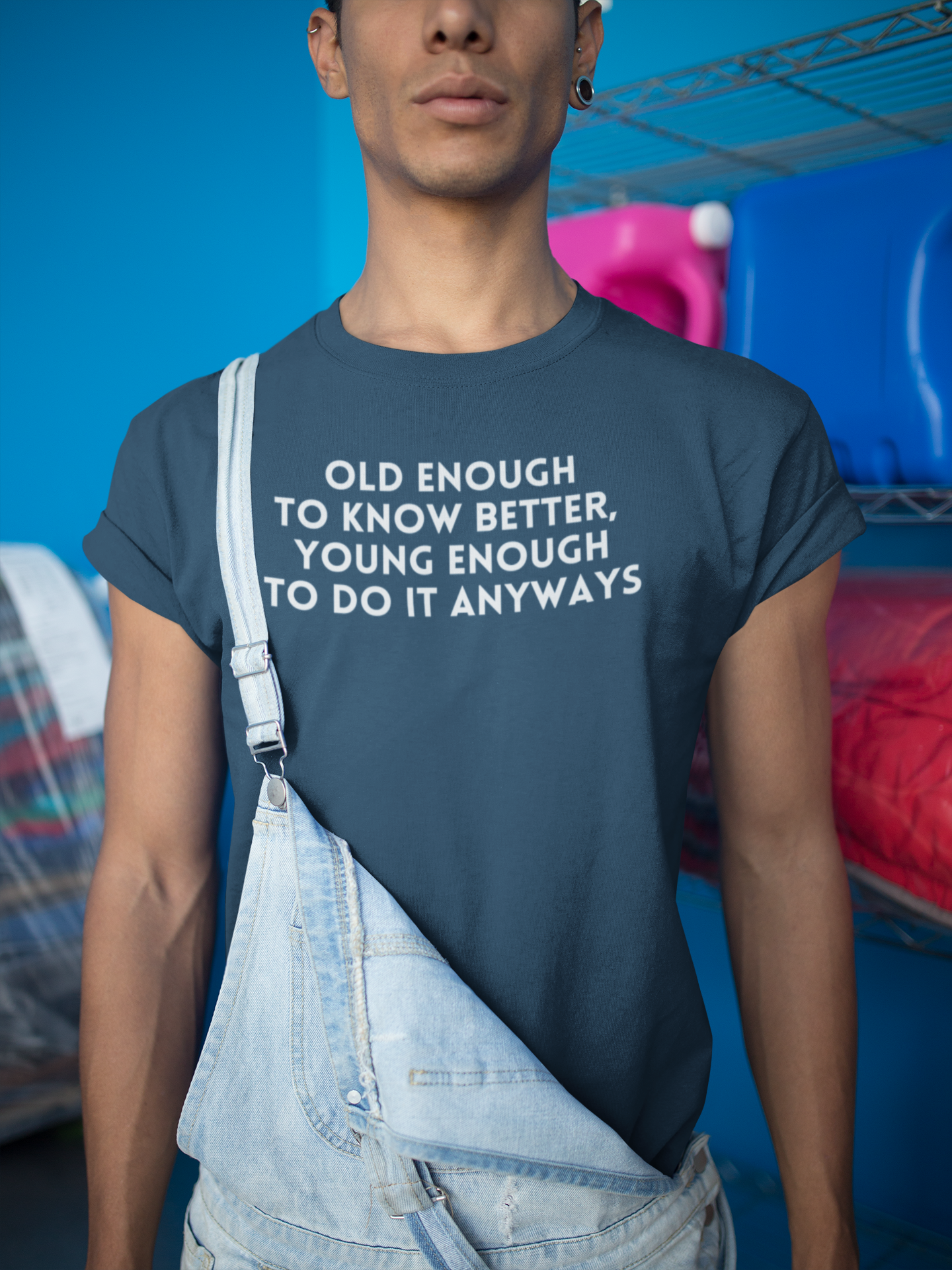 Men's Old Enough To Know Better, Young Enough To Do It Anyways Blue T-Shirt