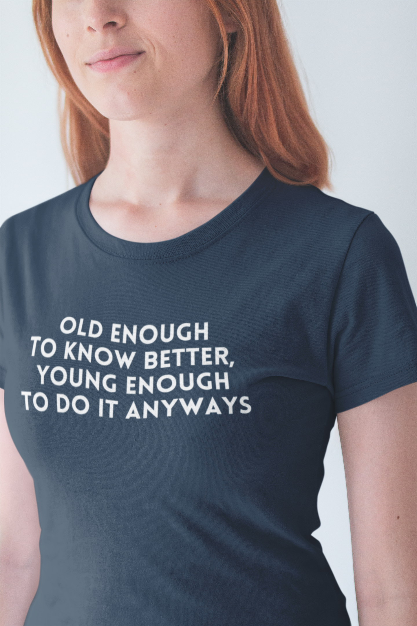 Women's Old Enough To Know Better, Young Enough To Do It Anyways Blue T-Shirt