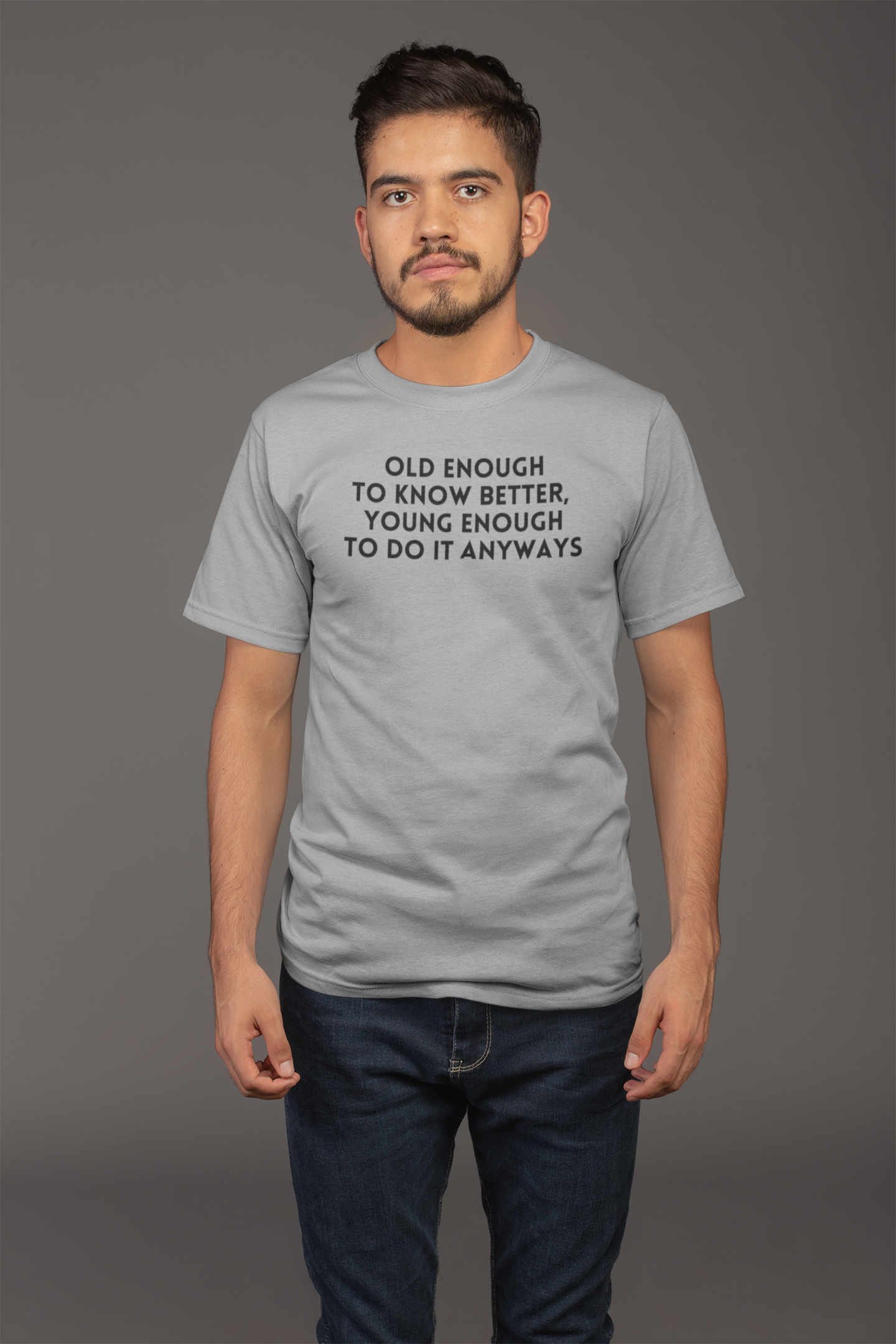 Men's Old Enough To Know Better, Young Enough To Do It Anyways Grey T-Shirt