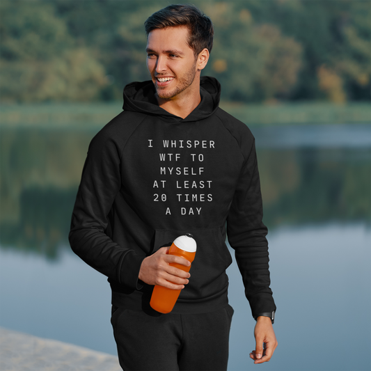 Men's I Whisper WTF To Myself At Least 20 Times A Day Black Hoodie