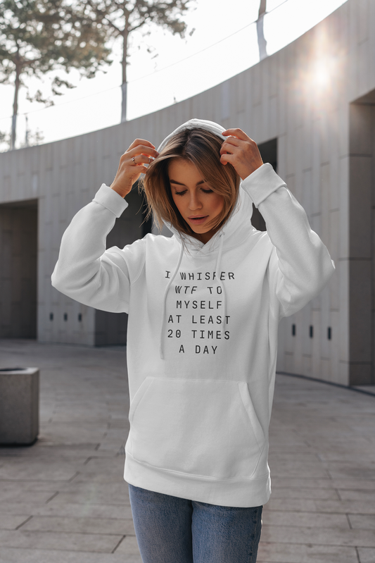 Women's I Whisper WTF To Myself At Least 20 Times A Day White Hoodie