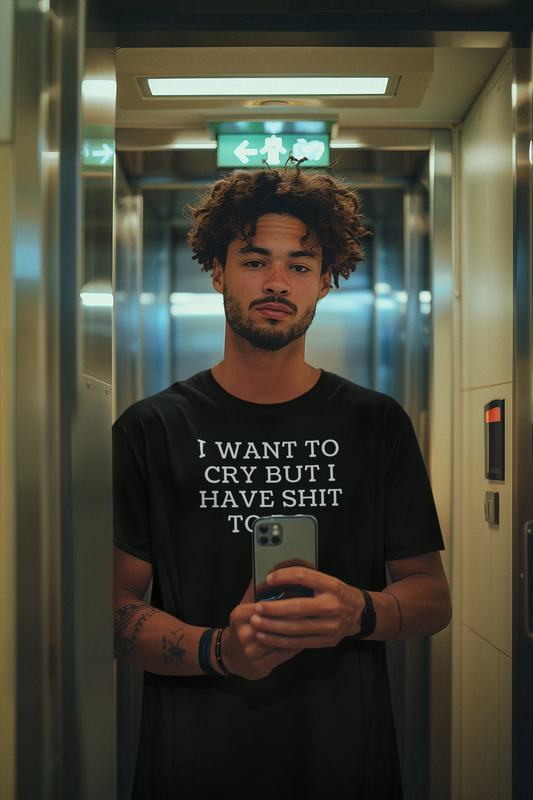 Men's I Want To Cry But I Have Shit To Do Black T-Shirt