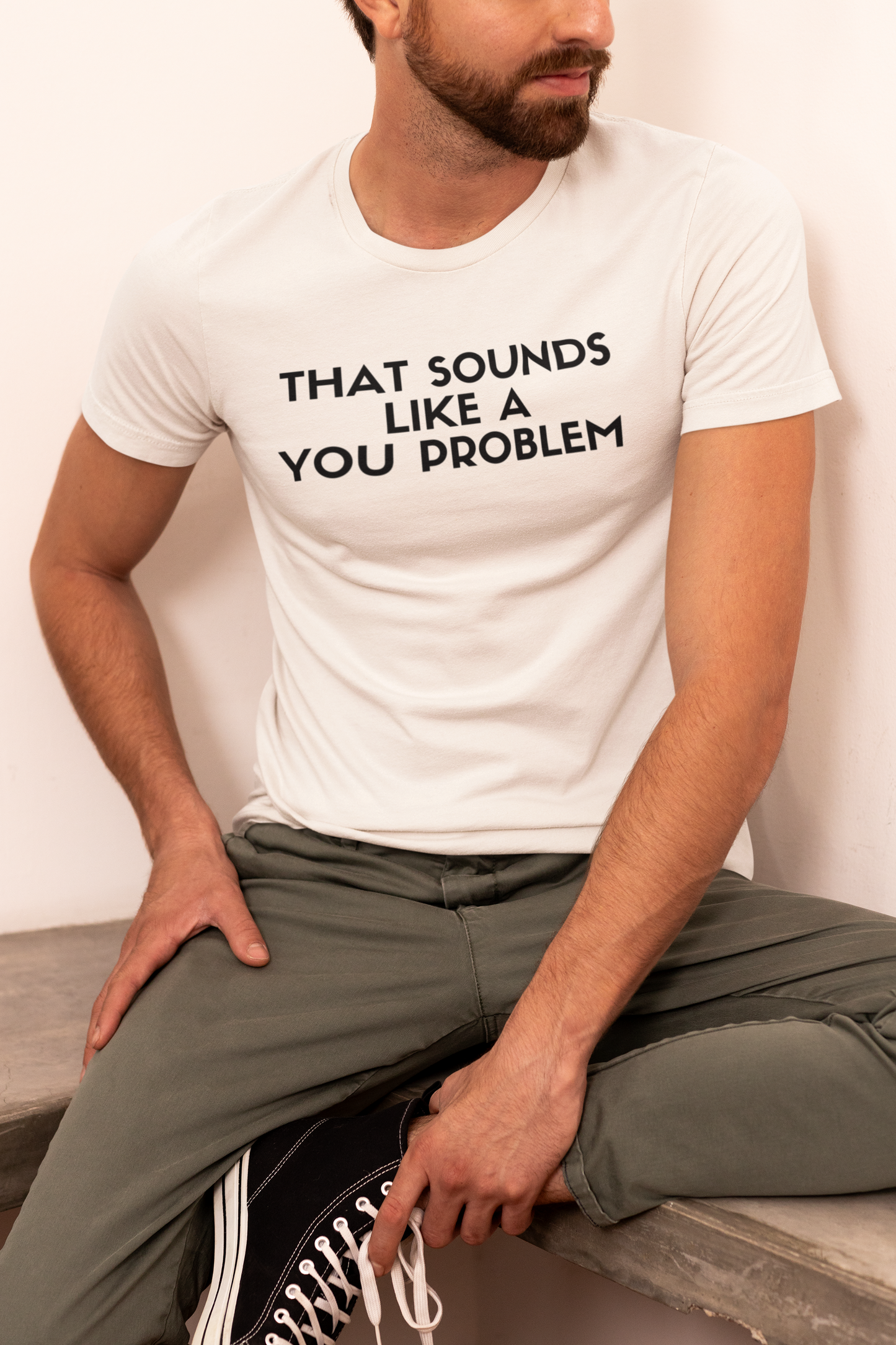 Men's That Sounds Like A You Problem White T-Shirt
