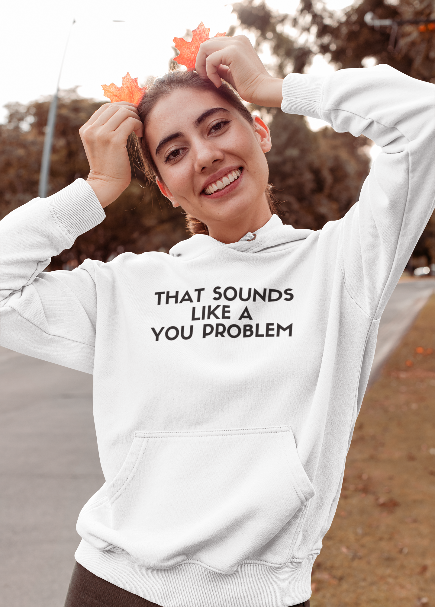 Women's That Sounds Like A You Problem White Hoodie