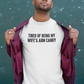 Men's Tired Of Being My Wife's Arm Candy White T-Shirts