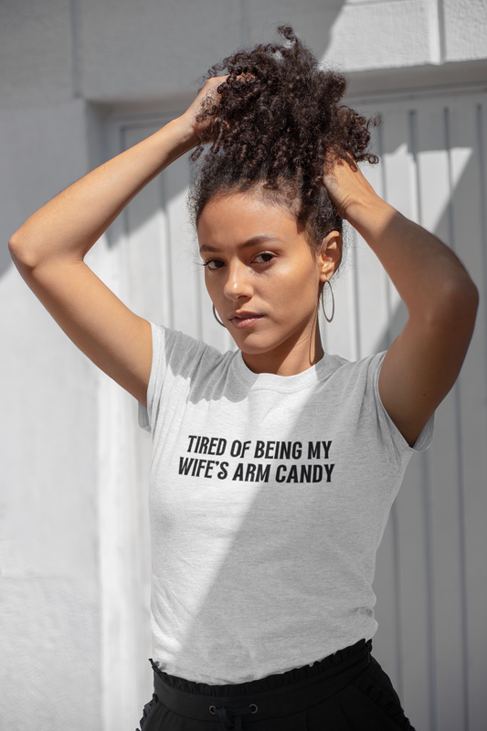 Women's Tired of Being My Wife's Arm Candy WhiteT-Shirts