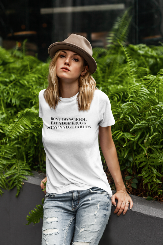 Women's Don't Do School, Eat Your Drugs, Stay In Vegetables White T-Shirt