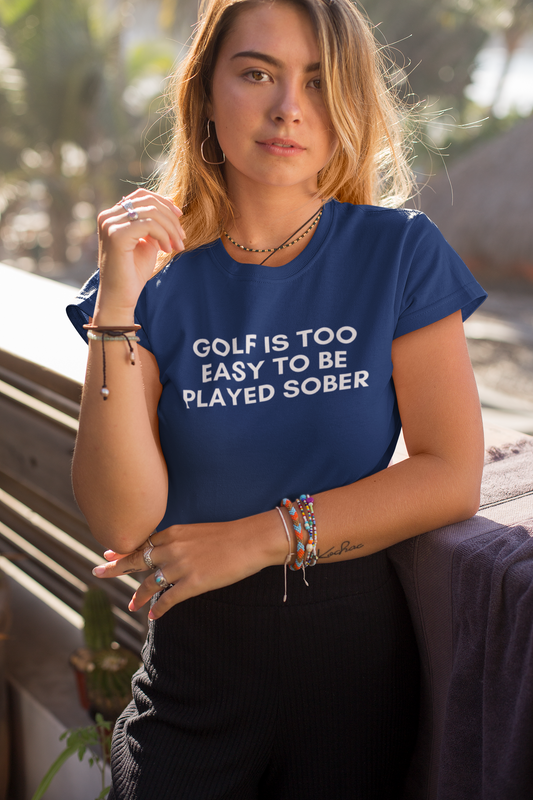 Women's Golf Is Too Easy To Be Played Sober Blue T-Shirt