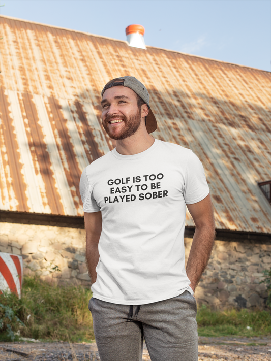 Men's Golf Is Too Easy To Be Played Sober White T-Shirt