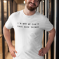 Men's I'm Why We Can't Have Nice Things White T-Shirt