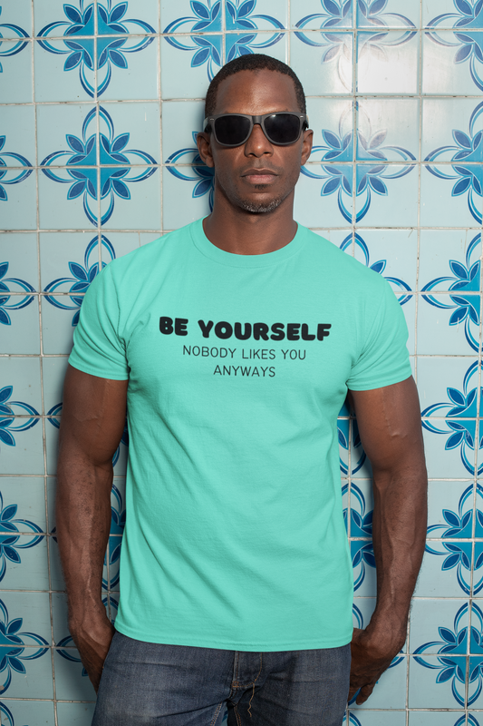 Men's Be Yourself Nobody Likes You Anyways Mint Green T-Shirt