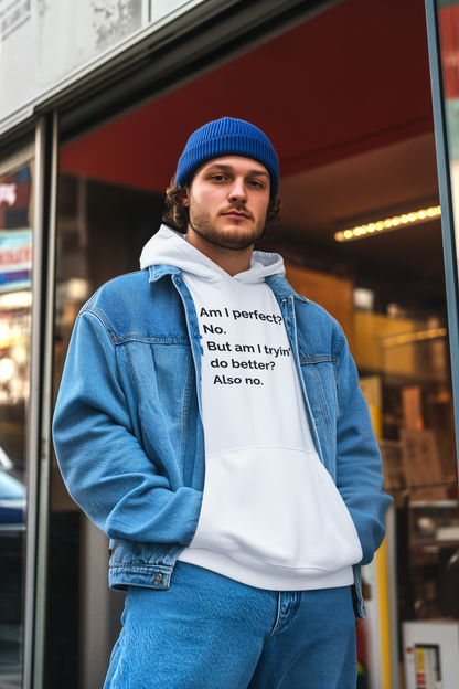 Men's Am I perfect? No. But am I tryin’ to do better? Also no. White Hoodie
