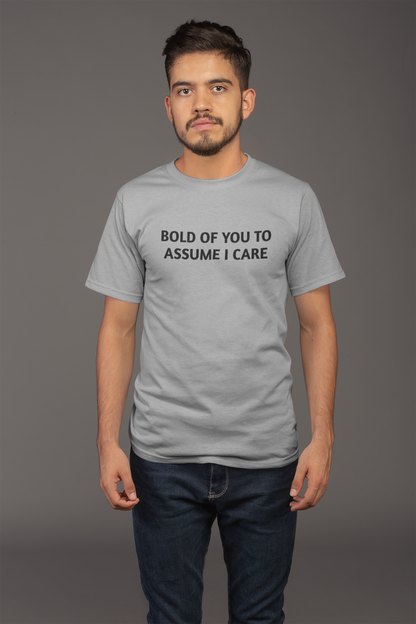 Men's Bold Of You To Assume I Care Grey Tee