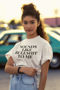 Women's Sounds Like Bullshit To Me White T-Shirt