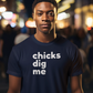 Men's Chicks Dig Me Blue T-Shirt
