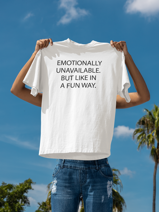 Women's Emotionally Unavailable.  But Like In A Fun Way. White Tee