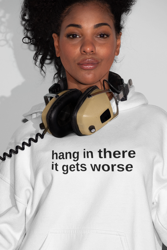Women's Hang In There It Gets Worse White Hoodie