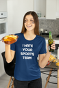 Women's I Hate Your Sports Team Blue T-Shirt