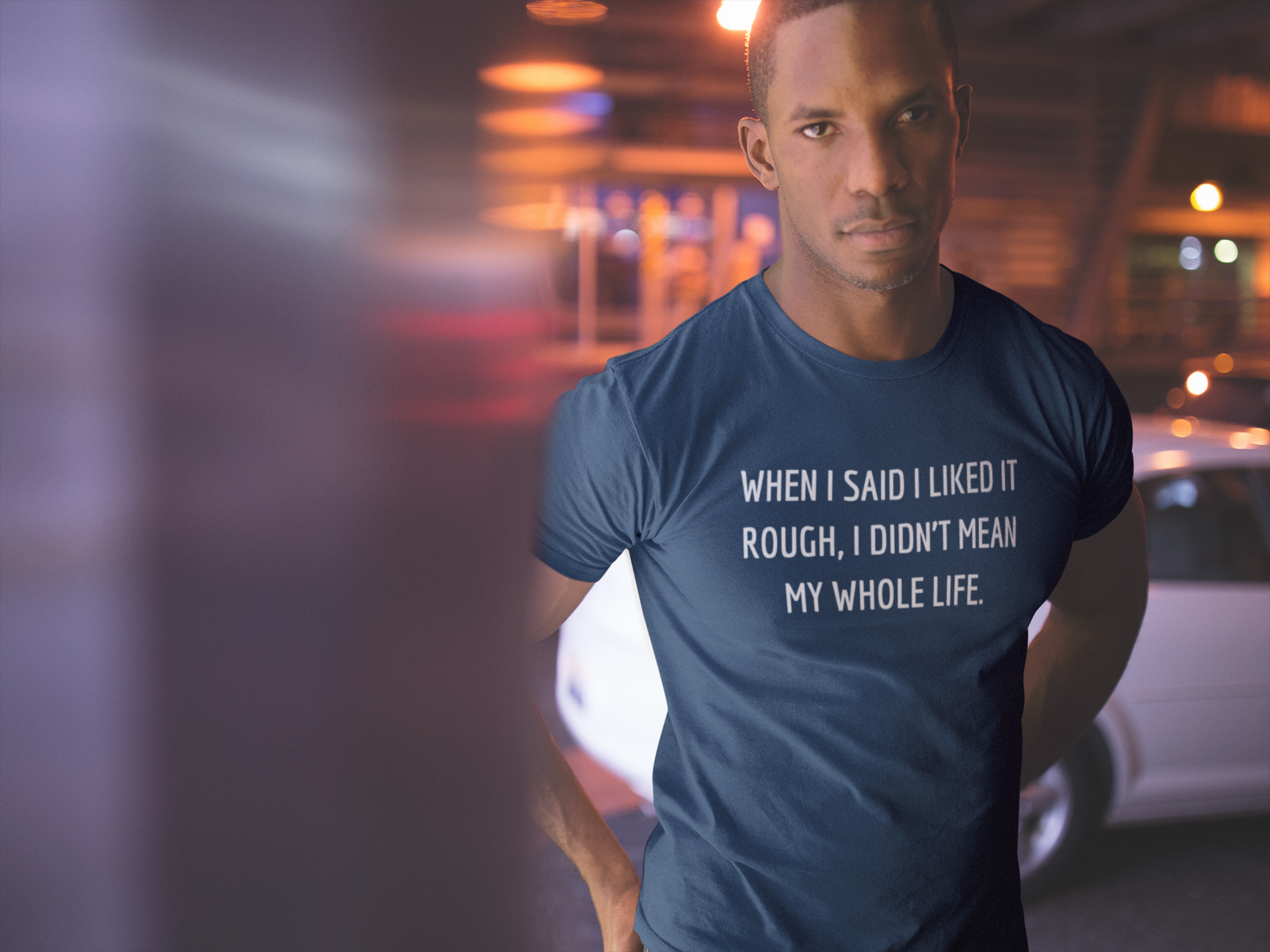 Men's When I Said I Liked It Rough, I Didn't Mean My Whole Life Blue T-Shirt