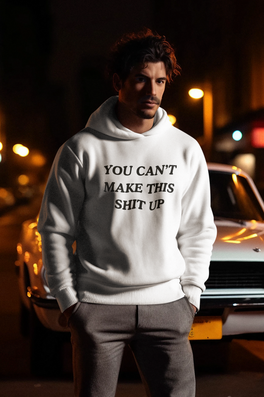 Men's You Can't Make This Shit Up White Hoodie