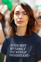 Women's If You Met My Family You Would Understand Blue T-Shirt