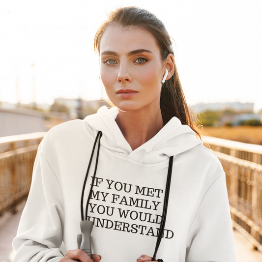 Women's If You Met My Family You Would Understand White Hoodie
