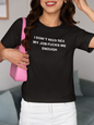 Women's I Don’t Need Sex My Job Fucks Me Enough Black T-Shirt