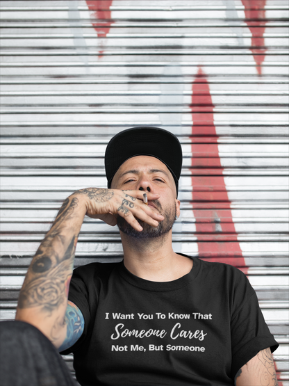 Men's I Want You To Know That Someone Cares. Not Me, But Someone Black T-Shirt