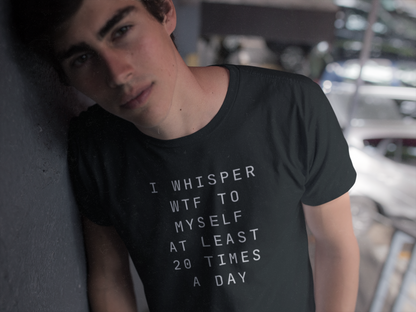Men's I Whisper WTF To Myself At Least 20 Times A Day Black T-Shirt