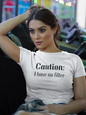 Women's Caution I Have No Filter White T-Shirt